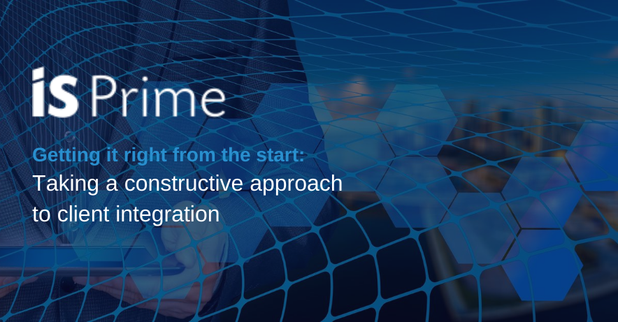 A look at IS Prime’s Operations_ Taking a constructive approach to client integration (1)