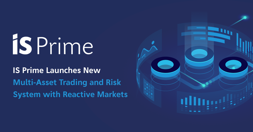 IS Prime Launches New Multi Asset-Trading and Risk System with Reactive Markets