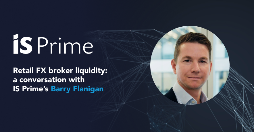 Retail FX broker liquidity: a conversation with IS Prime’s Barry Flanigan